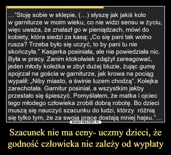 
    Szacunek nie ma ceny- uczmy dzieci, że godność człowieka nie zależy od wypłaty