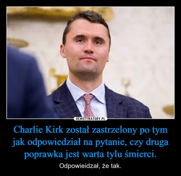 
    Charlie Kirk został zastrzelony po tym jak odpowiedział na pytanie, czy druga poprawka jest warta tylu śmierci.