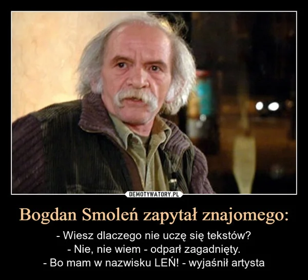 
    Bogdan Smoleń zapytał znajomego:
