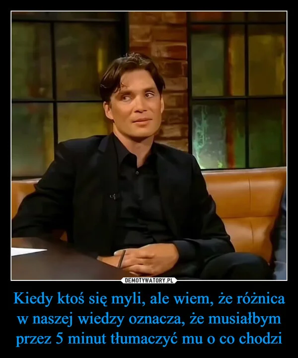 
    Kiedy ktoś się myli, ale wiem, że różnica w naszej wiedzy oznacza, że musiałbym przez 5 minut tłumaczyć mu o co chodzi