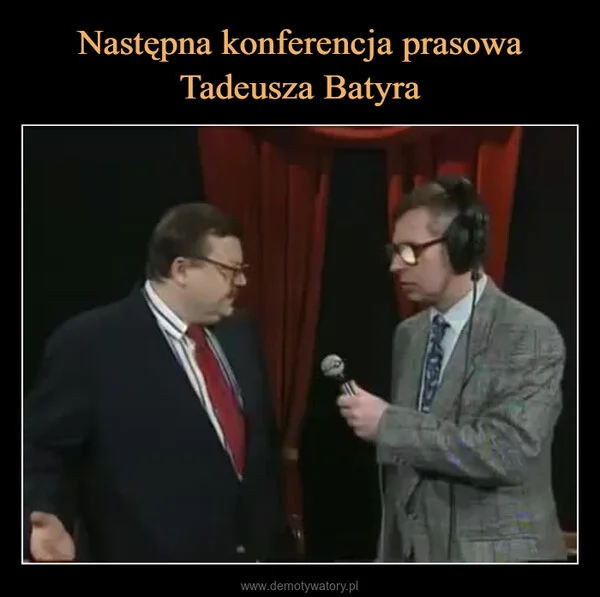 
    Następna konferencja prasowa Tadeusza Batyra
