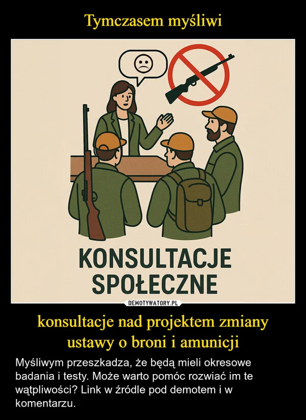 
    Tymczasem myśliwi konsultacje nad projektem zmiany ustawy o broni i amunicji