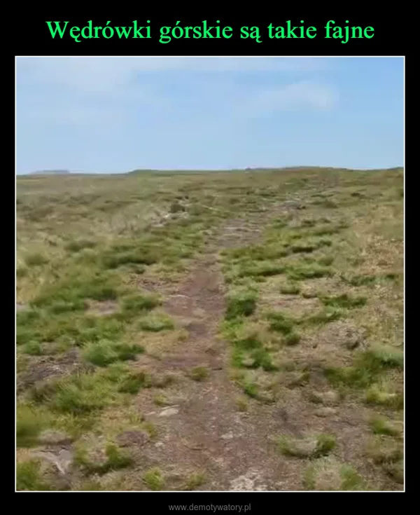 
    Wędrówki górskie są takie fajne