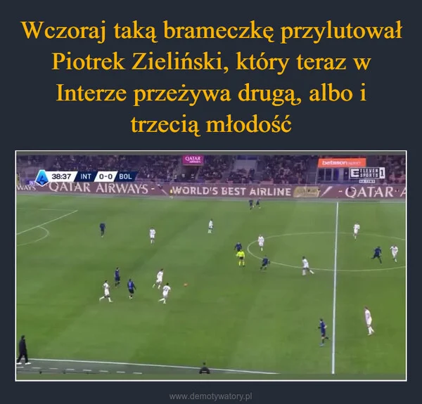
    Wczoraj taką brameczkę przylutował Piotrek Zieliński, który teraz w Interze przeżywa drugą, albo i trzecią młodość