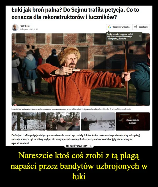 
    Nareszcie ktoś coś zrobi z tą plagą napaści przez bandytów uzbrojonych w łuki