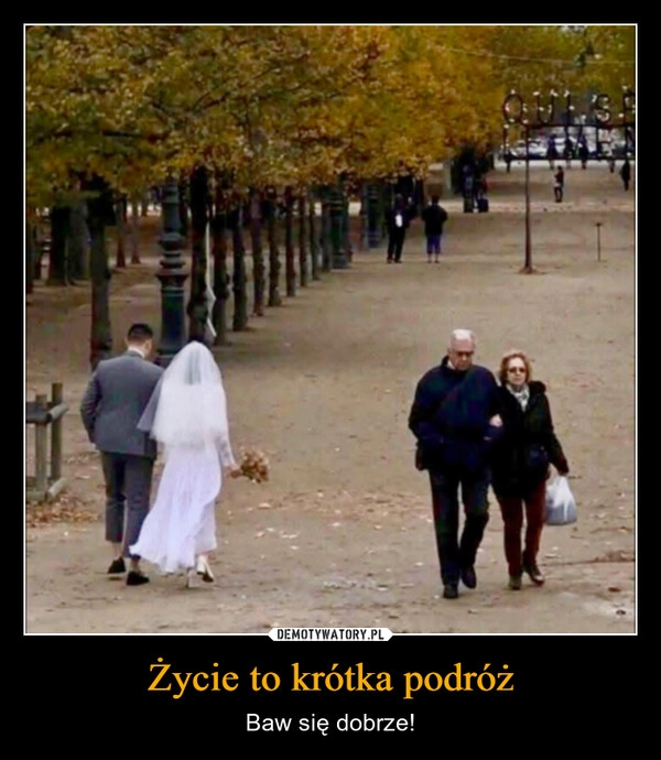 
    Życie to krótka podróż