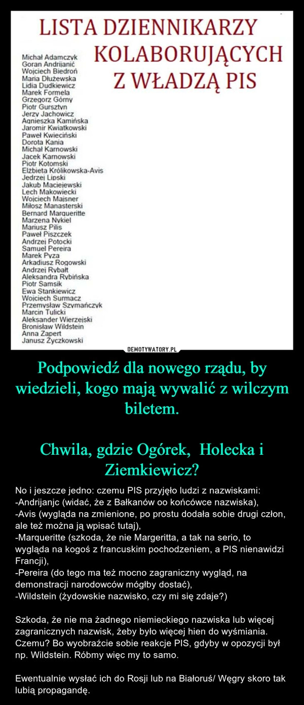 
    Podpowiedź dla nowego rządu, by wiedzieli, kogo mają wywalić z wilczym biletem.

Chwila, gdzie Ogórek,  Holecka i Ziemkiewicz?