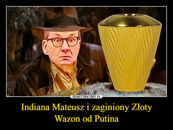 
    Indiana Mateusz i zaginiony Złoty Wazon od Putina