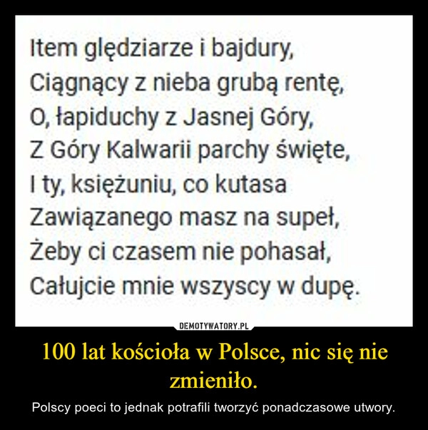 
    100 lat kościoła w Polsce, nic się nie zmieniło.