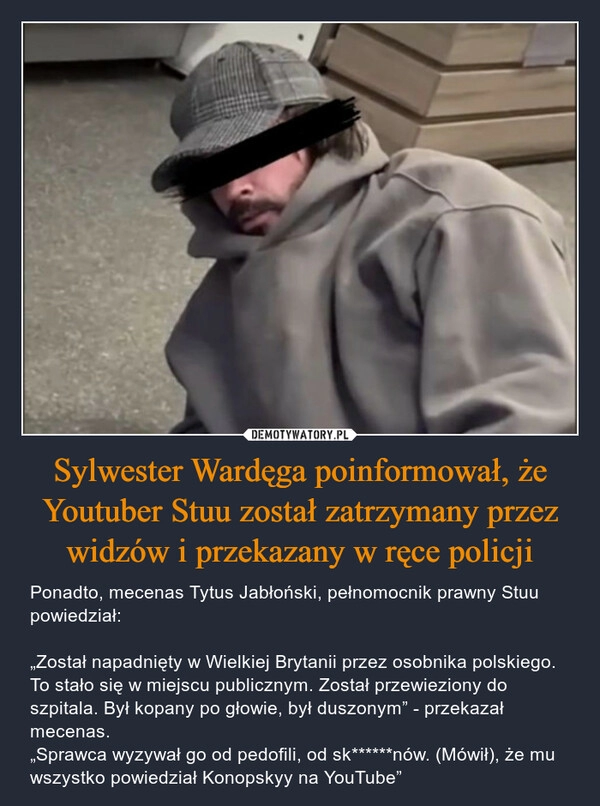 
    Sylwester Wardęga poinformował, że Youtuber Stuu został zatrzymany przez widzów i przekazany w ręce policji