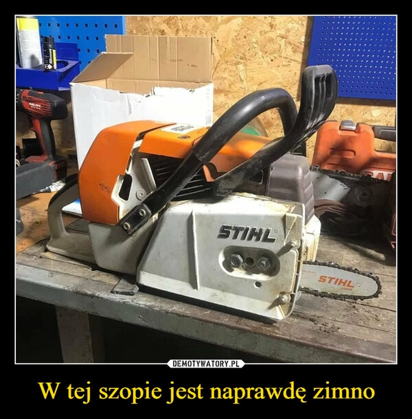 
    W tej szopie jest naprawdę zimno