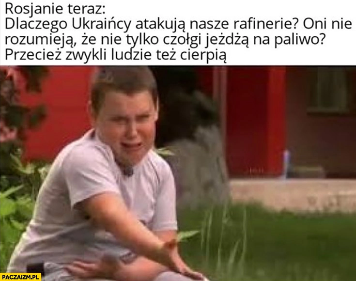 
    Rosjanie teraz dlaczego Ukraińcy atakują nasze rafinerie? Oni nie rozumieją ze nie tylko czołgi jeżdżą na paliwo? Zwykli ludzie cierpią