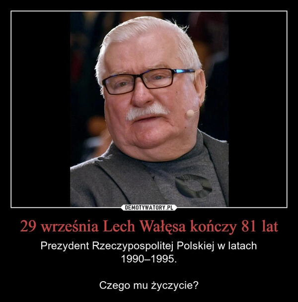 
    29 września Lech Wałęsa kończy 81 lat