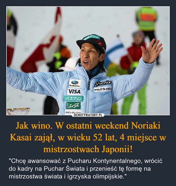 
    Jak wino. W ostatni weekend Noriaki Kasai zajął, w wieku 52 lat, 4 miejsce w mistrzostwach Japonii!