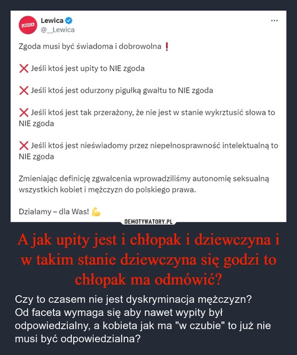 
    A jak upity jest i chłopak i dziewczyna i w takim stanie dziewczyna się godzi to chłopak ma odmówić?