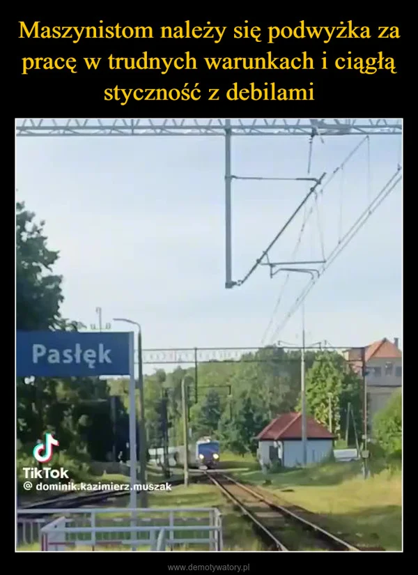 
    Maszynistom należy się podwyżka za pracę w trudnych warunkach i ciągłą styczność z debilami