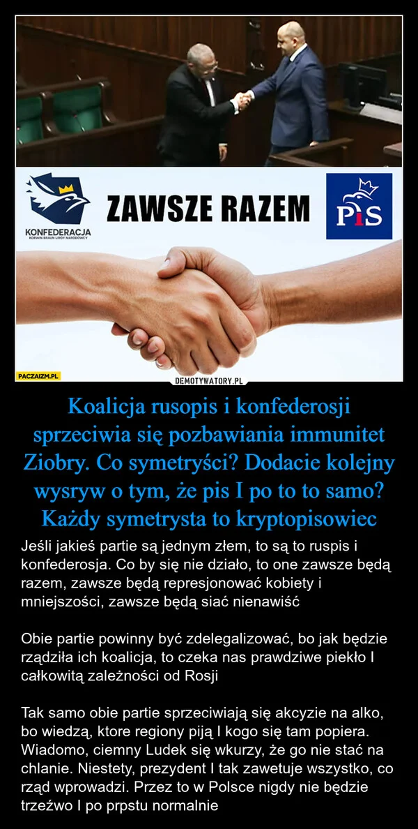 
    Koalicja rusopis i konfederosji sprzeciwia się pozbawiania immunitet Ziobry. Co symetryści? Dodacie kolejny wysryw o tym, że pis I po to to samo? Każdy symetrysta to kryptopisowiec