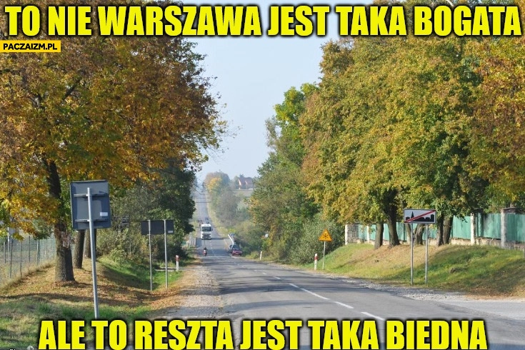 
    To nie Warszawa jest taka bogata ale to reszta jest taka biedna