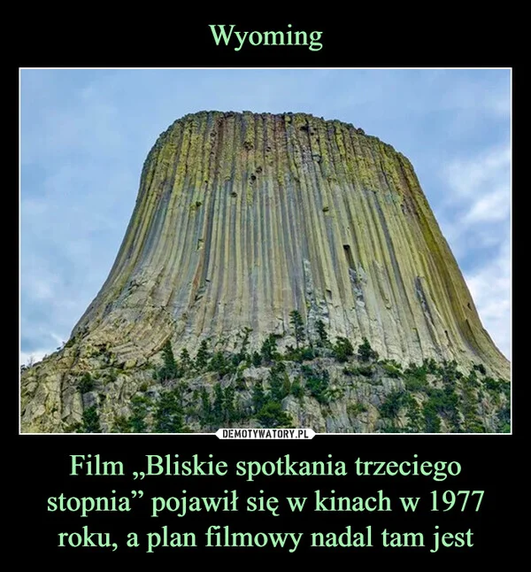 
    Wyoming Film „Bliskie spotkania trzeciego stopnia” pojawił się w kinach w 1977 roku, a plan filmowy nadal tam jest