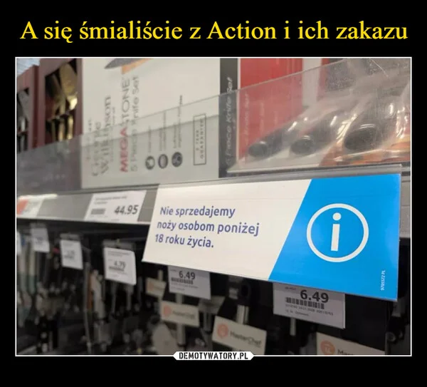 A się śmialiście z Action i ich zakazu