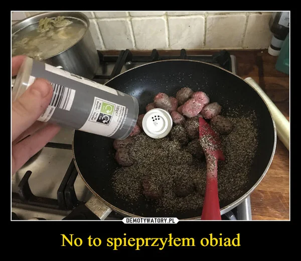 
    No to spieprzyłem obiad