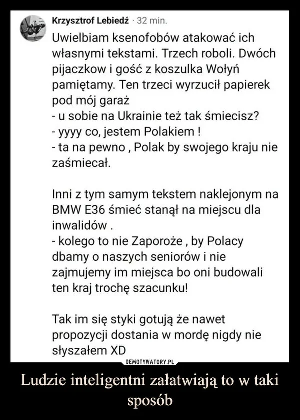 
    Ludzie inteligentni załatwiają to w taki sposób