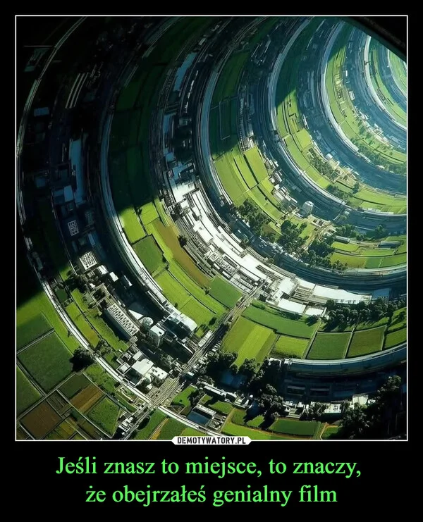 
    Jeśli znasz to miejsce, to znaczy, że obejrzałeś genialny film