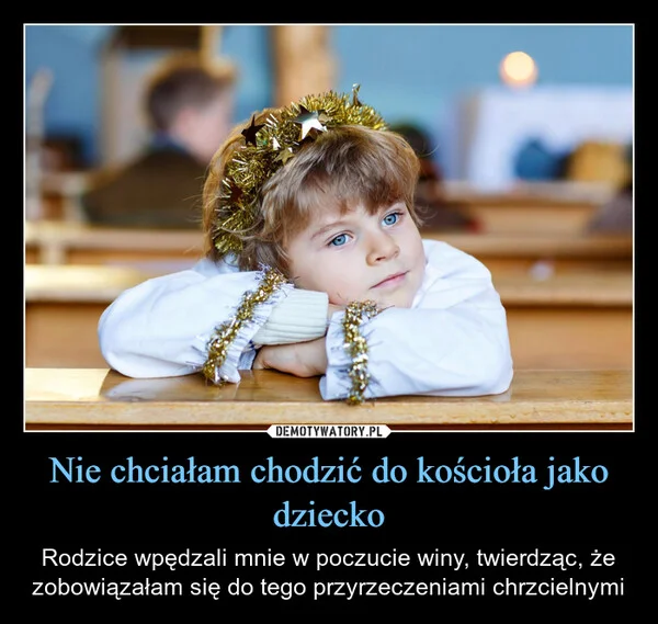 Nie chciałam chodzić do kościoła jako dziecko