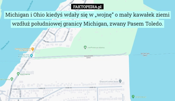 
    Michigan i Ohio kiedyś wdały się w „wojnę” o mały kawałek ziemi wzdłuż południowej