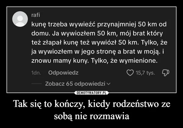 
    Tak się to kończy, kiedy rodzeństwo ze sobą nie rozmawia