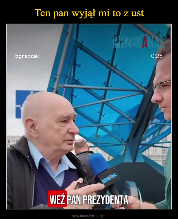 
    Ten pan wyjął mi to z ust