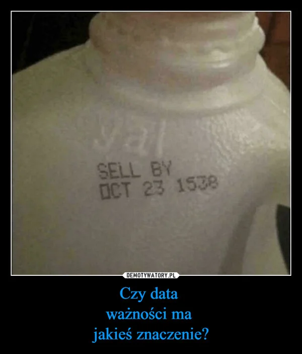 
    Czy data ważności ma jakieś znaczenie?