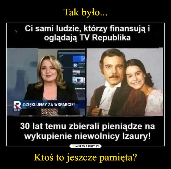 
    Tak było... Ktoś to jeszcze pamięta?