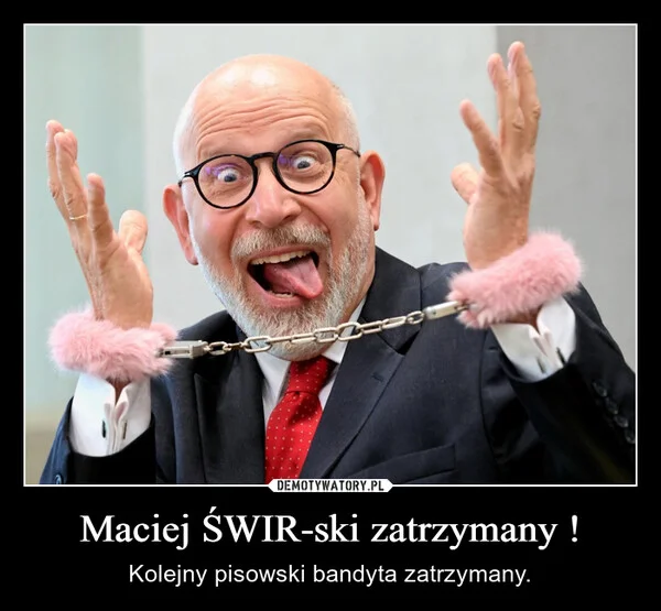 
    Maciej ŚWIR-ski zatrzymany !