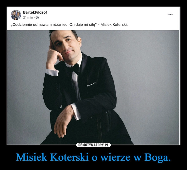 
    Misiek Koterski o wierze w Boga.