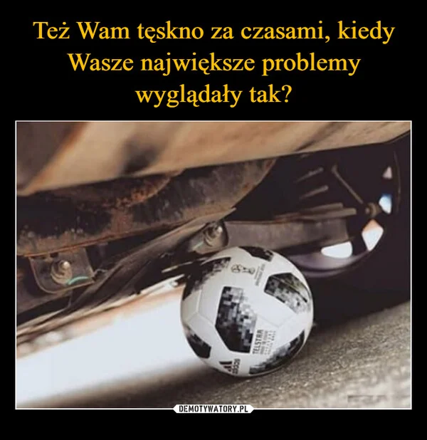 
    Też Wam tęskno za czasami, kiedy Wasze największe problemy wyglądały tak?