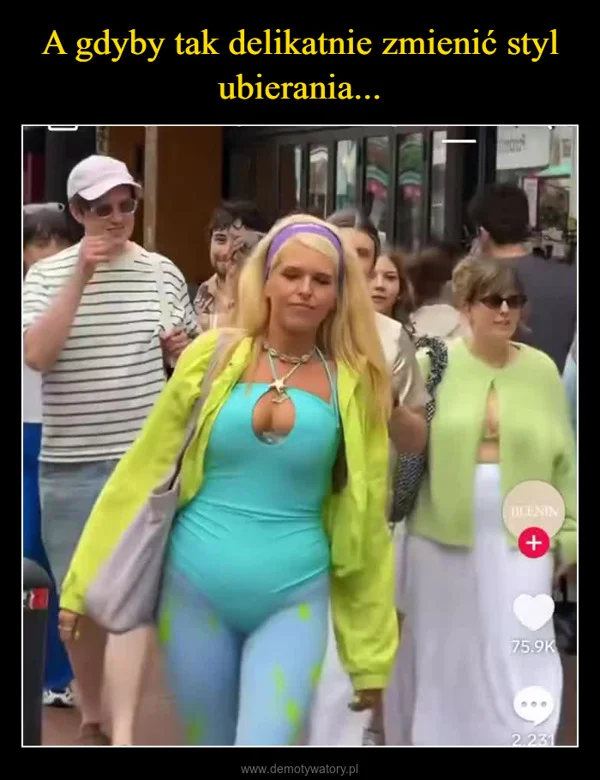 
    A gdyby tak delikatnie zmienić styl ubierania...