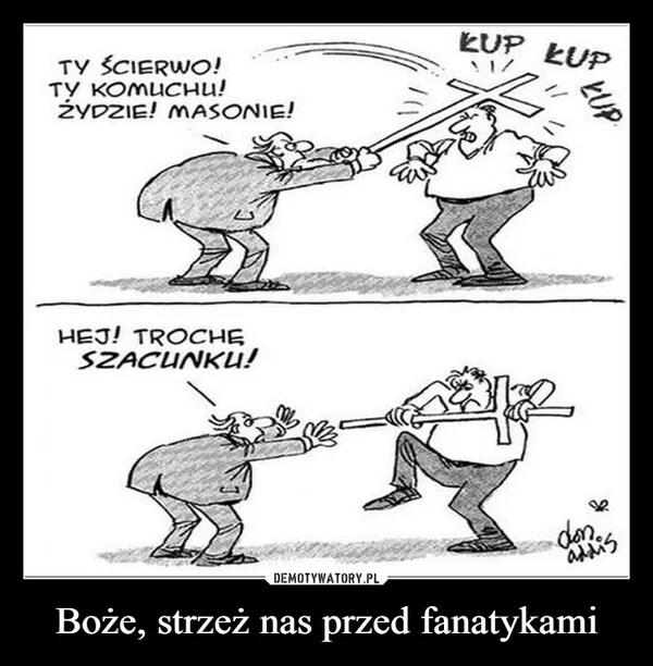 
    Boże, strzeż nas przed fanatykami