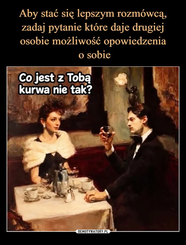 
    Aby stać się lepszym rozmówcą, zadaj pytanie które daje drugiej osobie możliwość opowiedzenia o sobie