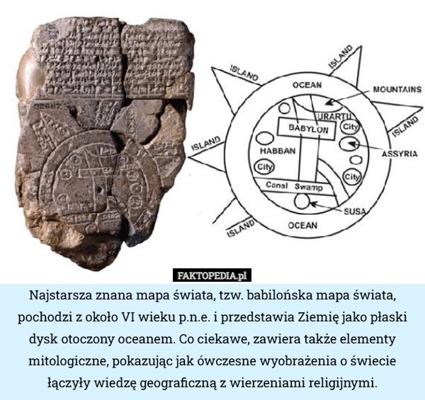
    Najstarsza znana mapa świata, tzw. babilońska mapa świata, pochodzi z około