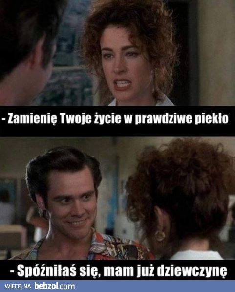 
    Zamienię twoje życie w piekło