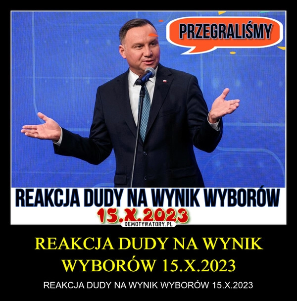 
    REAKCJA DUDY NA WYNIK WYBORÓW 15.X.2023