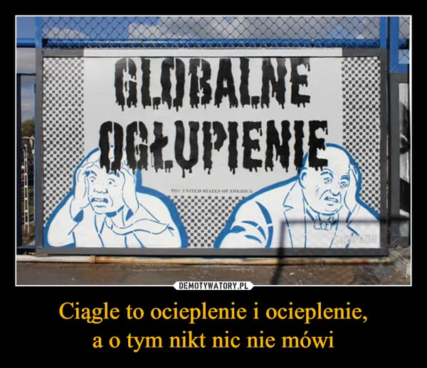 Ciągle to ocieplenie i ocieplenie, a o tym nikt nic nie mówi