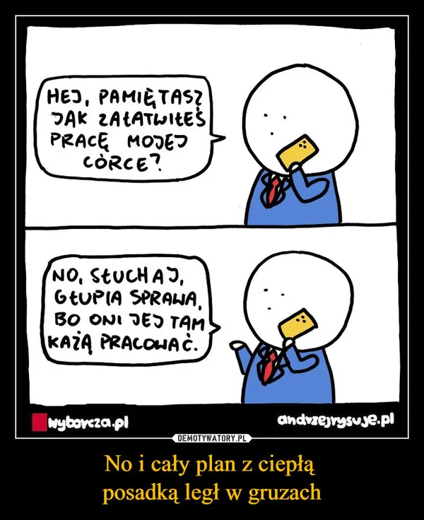 
    No i cały plan z ciepłą posadką legł w gruzach