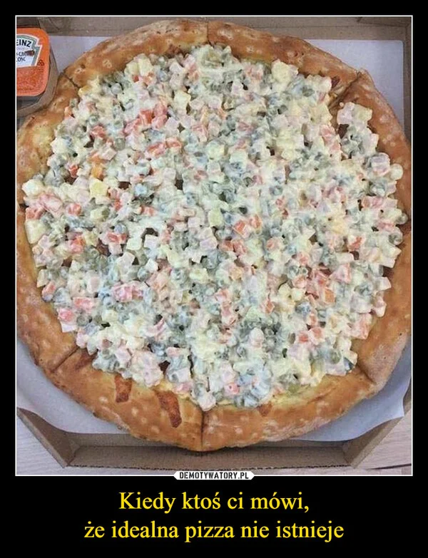 
    Kiedy ktoś ci mówi, że idealna pizza nie istnieje