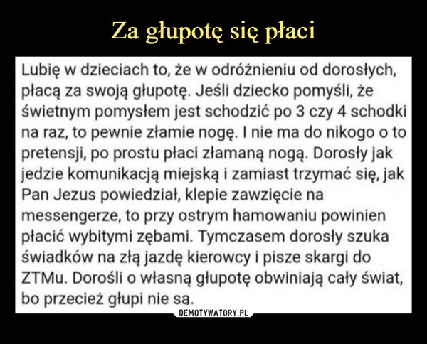 
    Za głupotę się płaci