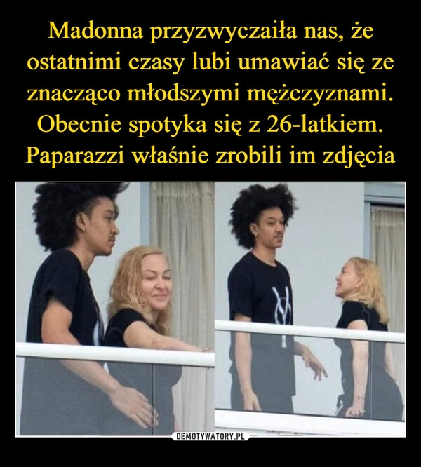 
    Madonna przyzwyczaiła nas, że ostatnimi czasy lubi umawiać się ze znacząco młodszymi mężczyznami. Obecnie spotyka się z 26-latkiem. Paparazzi właśnie zrobili im zdjęcia