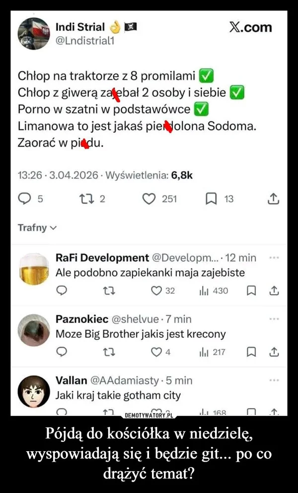 
    Pójdą do kościółka w niedzielę, wyspowiadają się i będzie git... po co drążyć temat?