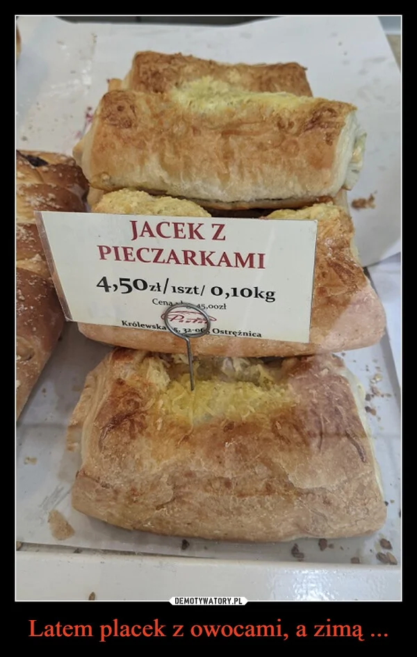 
    Latem placek z owocami, a zimą ...