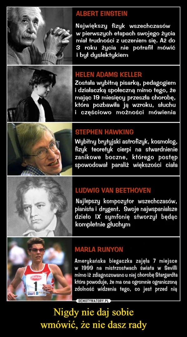 
    Nigdy nie daj sobie wmówić, że nie dasz rady